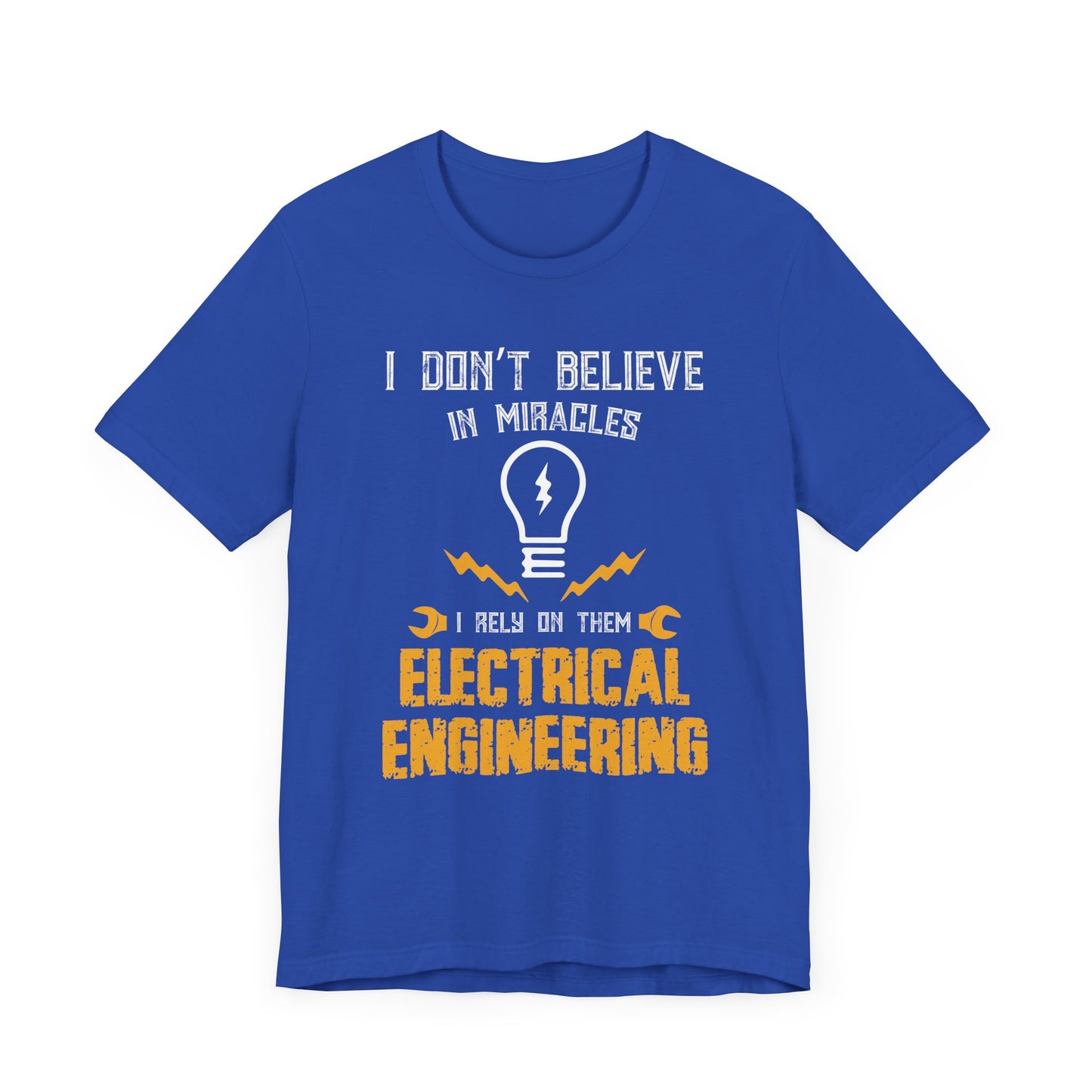 Engineer: I Don't Believe In Miracles, I Rely On Them, Electrical Engineering - Unisex Jersey Short Sleeve Tee - 13540