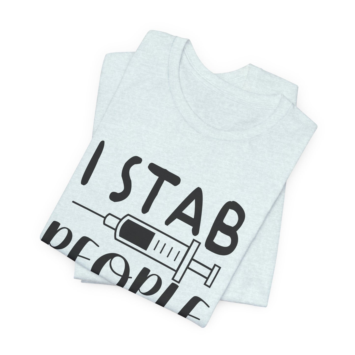 Nurse: I Stab People For A Living - Unisex Jersey Short Sleeve Tee - 13351