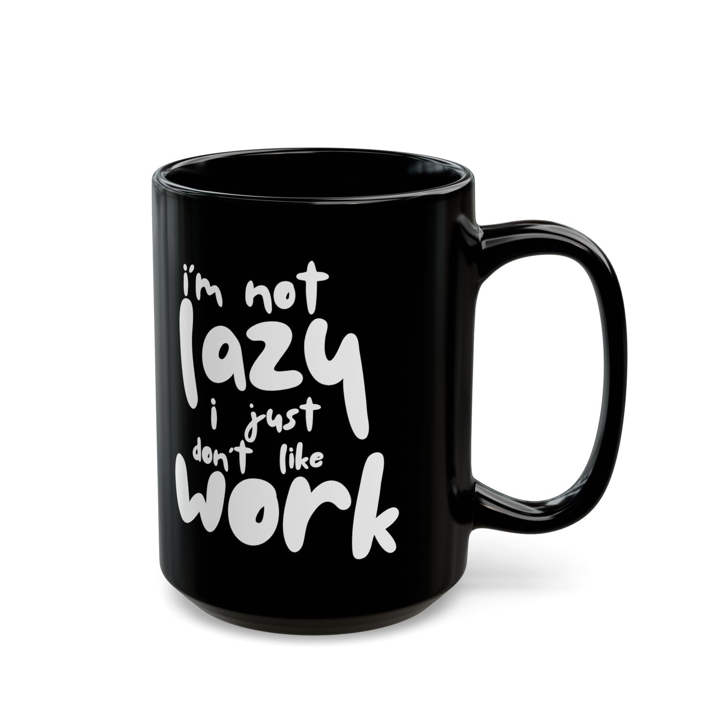I'm Not Lazy, I Don't Like Work, Black Mug - Funny Coffee Cup for Home & Office, Gift for Students & Professionals, Humorous Drinkware - 14072
