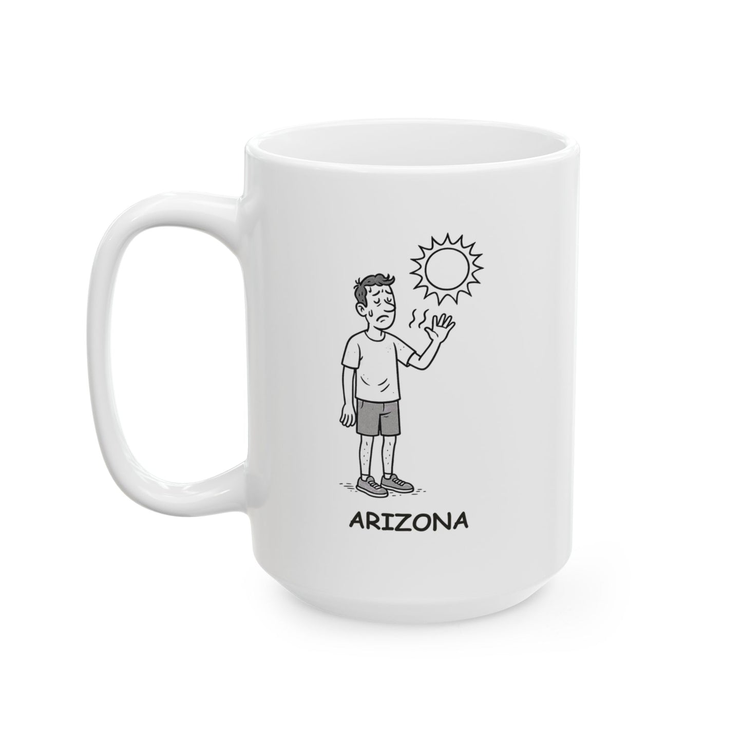 "Arizona: Where ‘dry heat’ means your sweat evaporates before it even hits your skin." Ceramic Mug - 13121