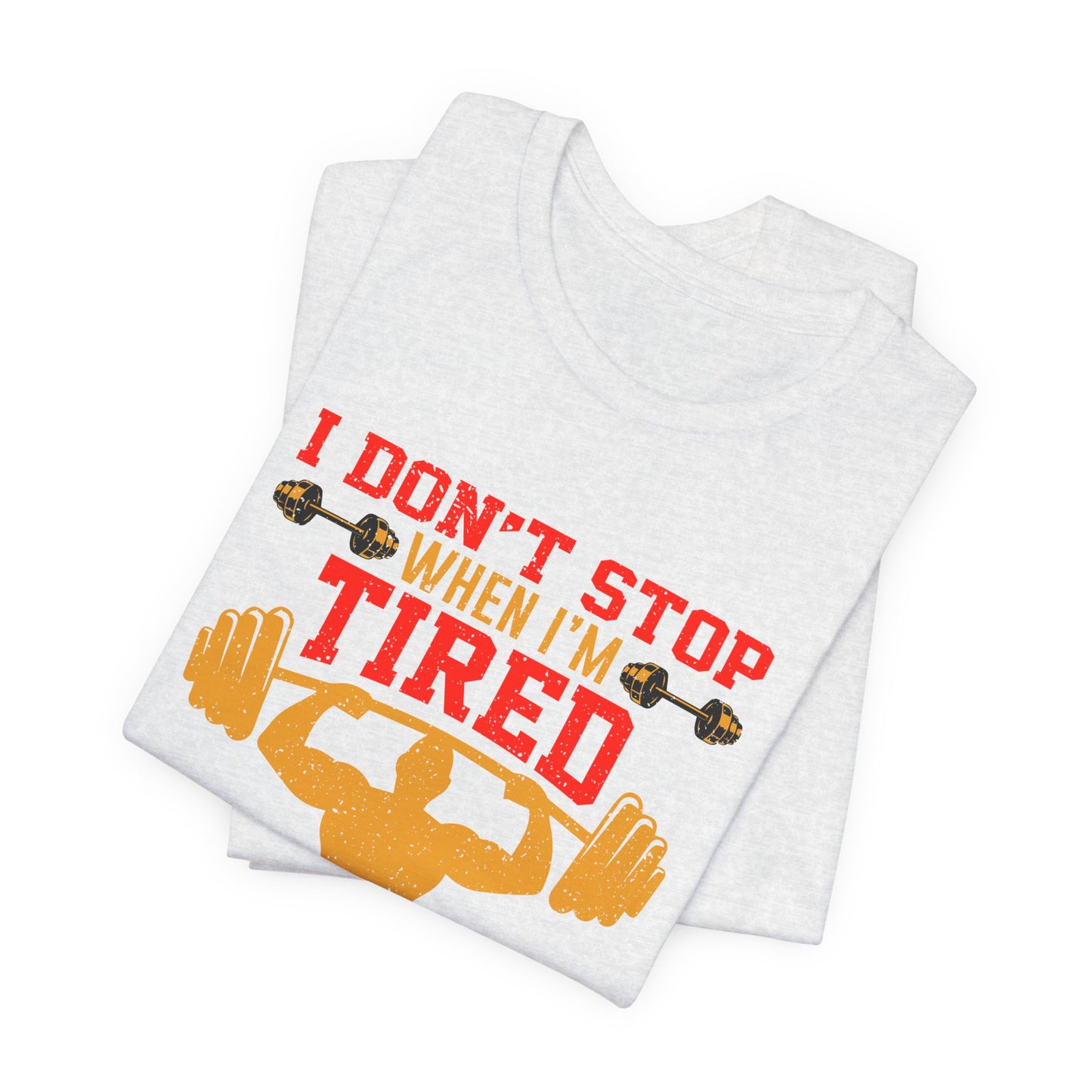 Gym: I Don't Stop When I'm Tired. I Stop When I'm Done  - Unisex Jersey Short Sleeve Tee