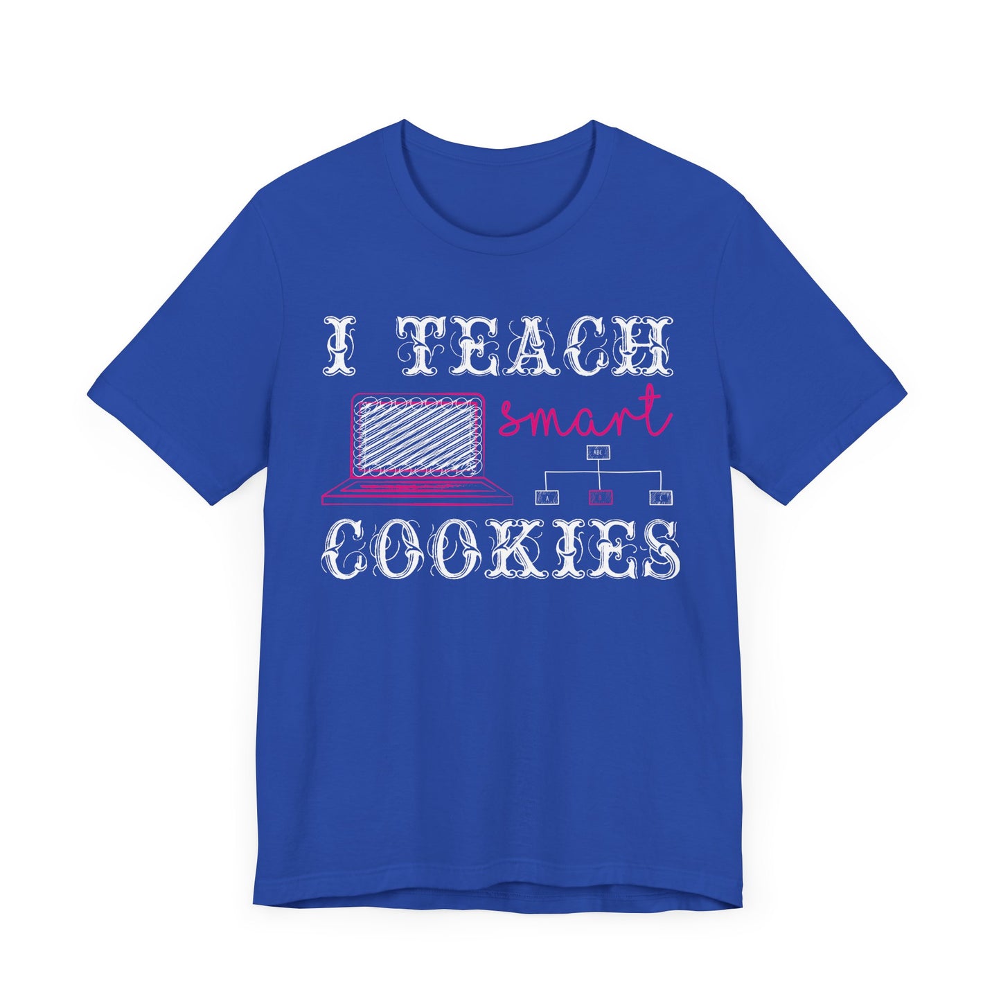 I Teach Smart Cookies - Unisex Jersey Short Sleeve Tee - 13418