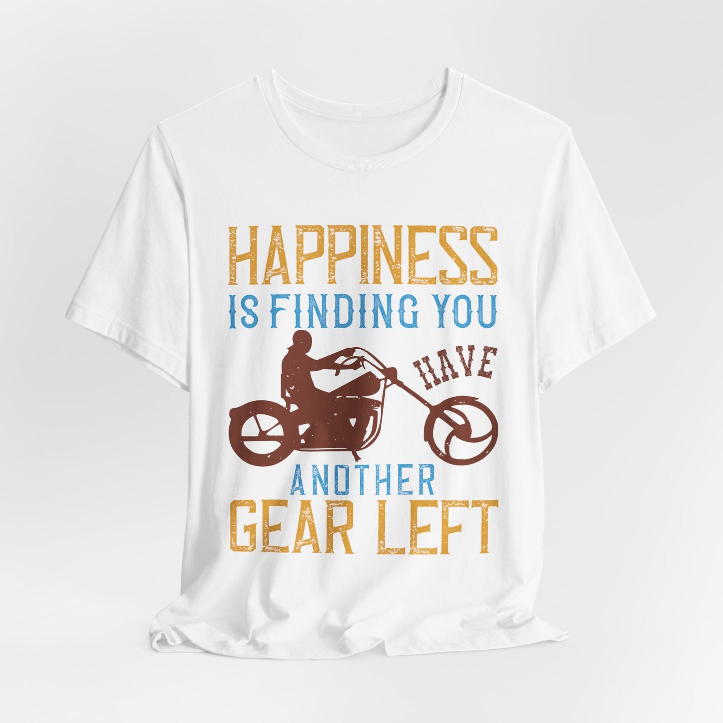 Happiness Is Finding You Have Another Gear Left - Unisex Jersey Short Sleeve Tee - 13717