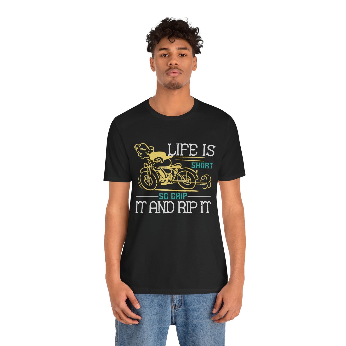 Life Is Short, So Grip It and Rip It - Unisex Jersey Short Sleeve Tee - 13756