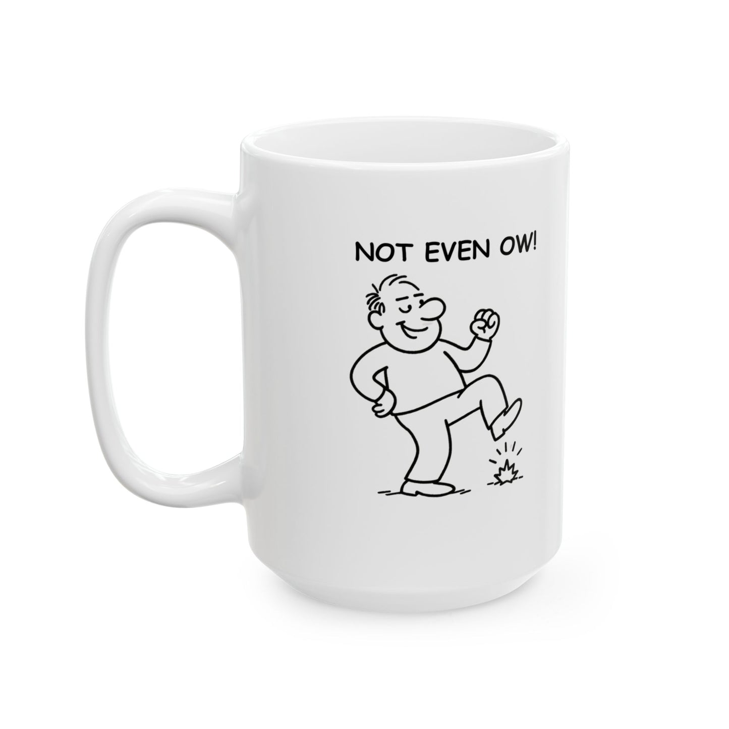 “Not even, ow!” Ceramic Mug - Perfect Gift for Friends - 11oz & 15oz - 12879
