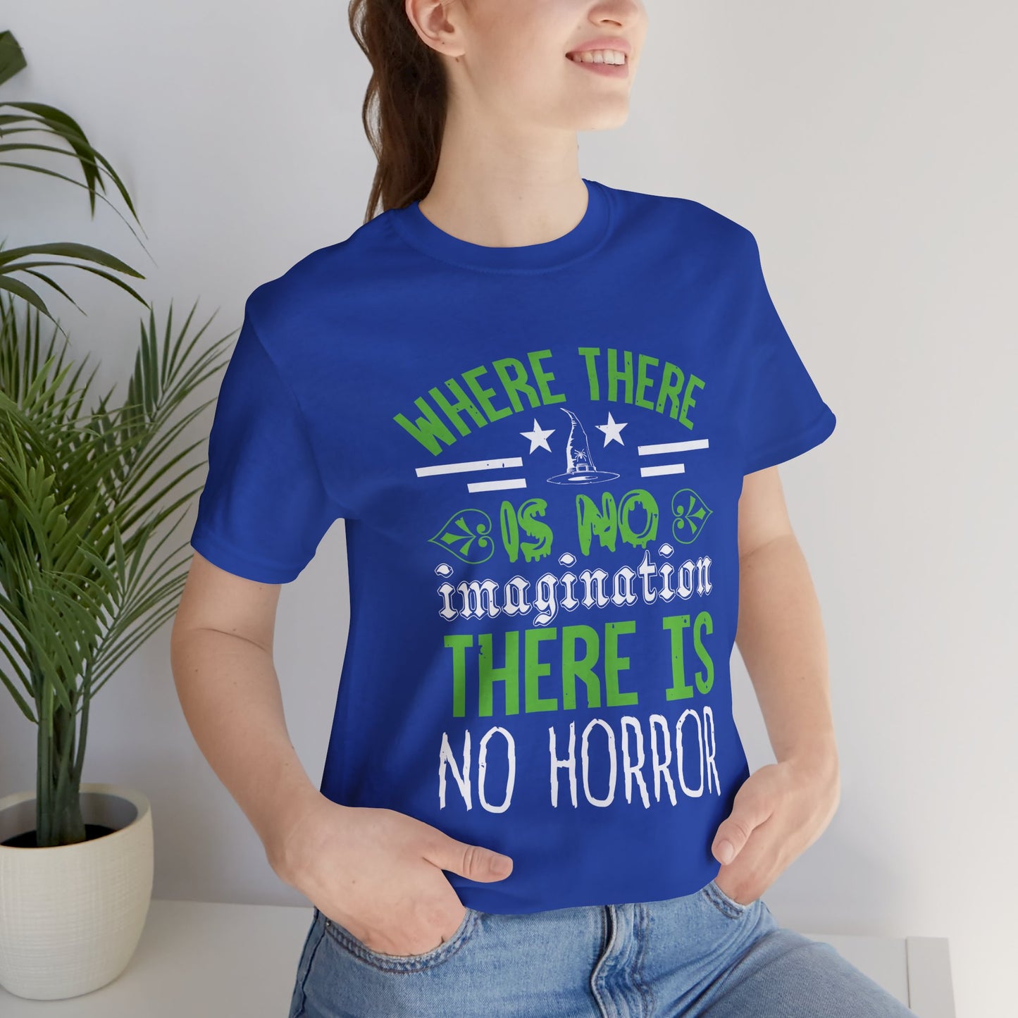 Where There Is No Imagination, There Is No Horror - Unisex Jersey Short Sleeve Tee - 12547