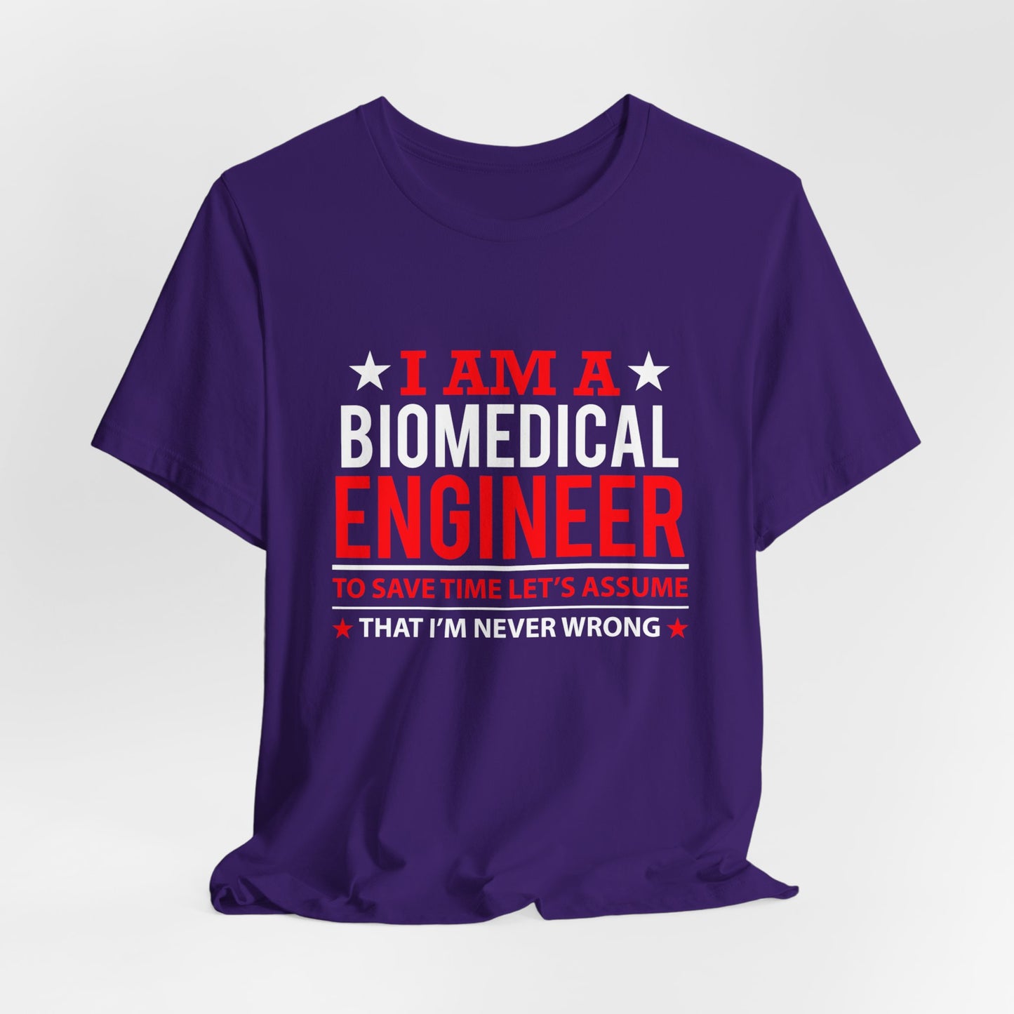 Engineer: I'm A Biomedical Engineer To Save Time, Let's Assume That I'm Never Wrong - Unisex Jersey Short Sleeve Tee