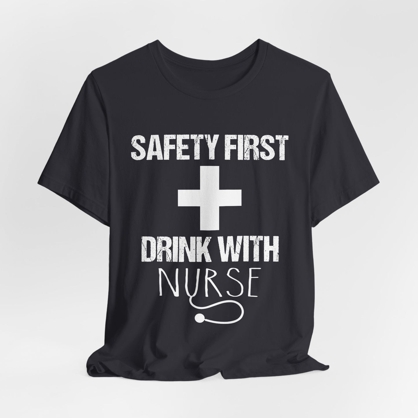 Safety First + Drink With Nurse - Unisex Jersey Short Sleeve Tee - 13383