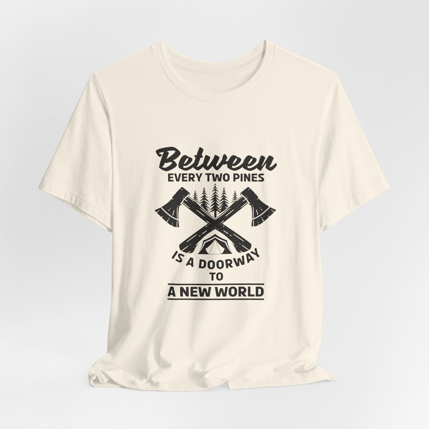 Camping: Between Two Pines Is A Doorway To A New World - Unisex Jersey Short Sleeve Tee