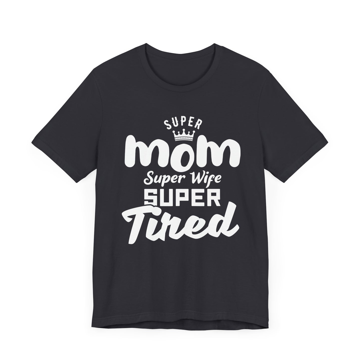 Super Mom, Super Wife, Super Tired - Unisex Jersey Short Sleeve Tee - 12964