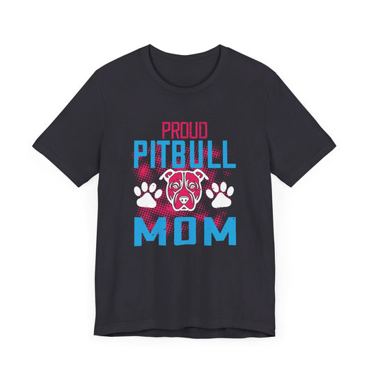 Proud Pitbull Mom - Unisex Jersey Short Sleeve Tee