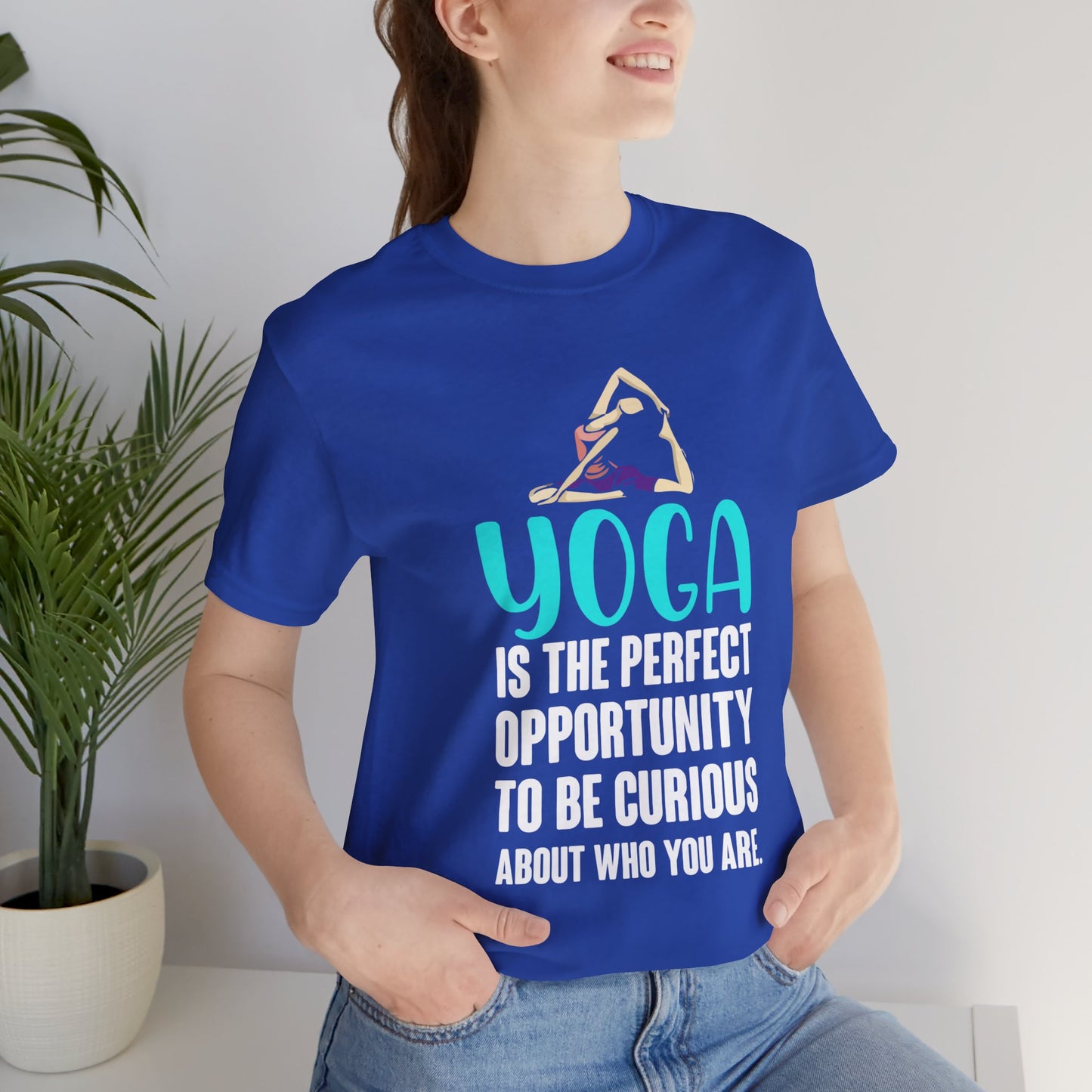 Yoga Is The Perfect Opportunity To Be Curious About Who You Are - Unisex Jersey Short Sleeve Tee