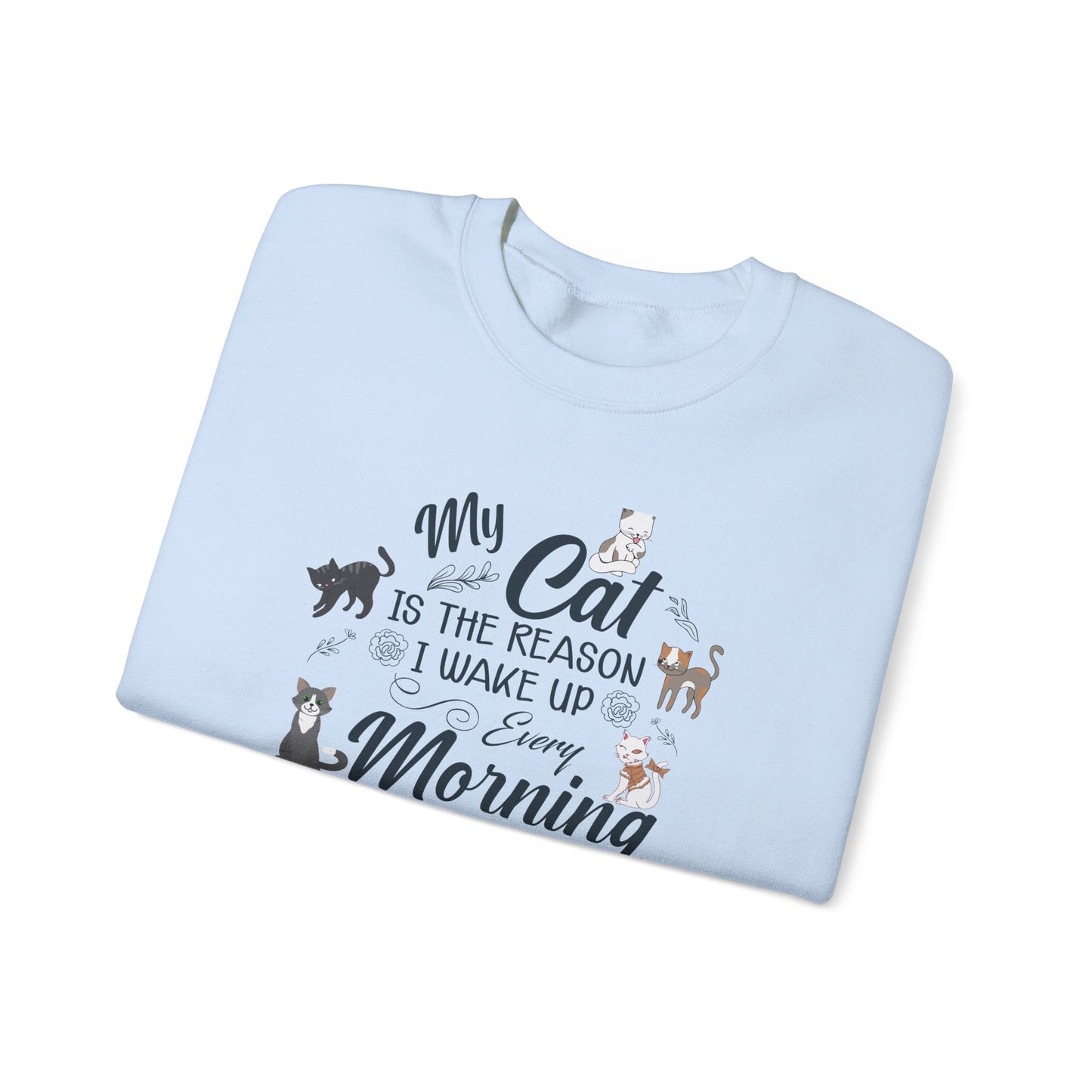 My Cat is The Reason I Woke up Every Morning - Unisex Heavy Blend™ Crewneck Sweatshirt