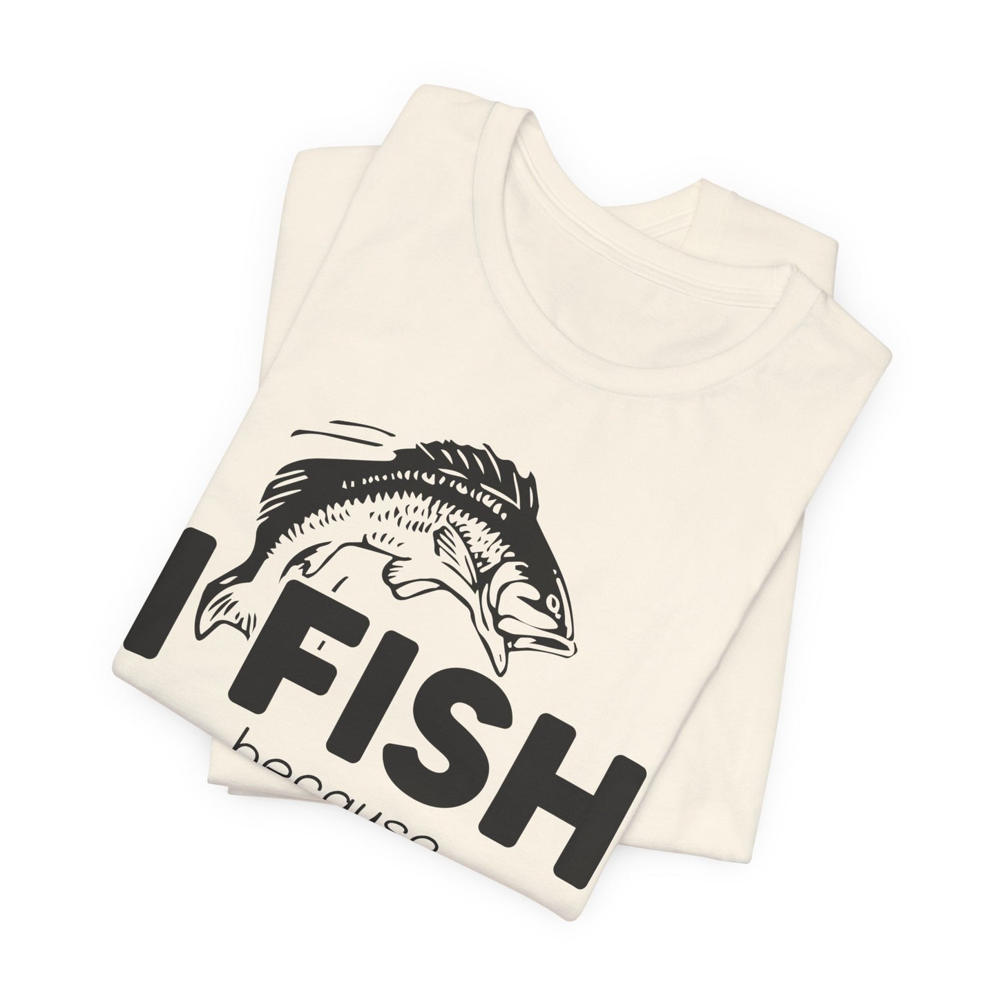 I Fish Because My Wife Won't Follow Me There! - Unisex Jersey Short Sleeve Tee - 14087