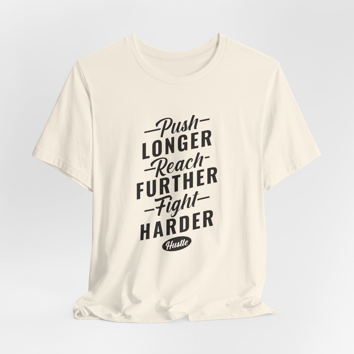 Motivational: Push Longer, Reach Further, Fight Harder Hustle  - Unisex Jersey Short Sleeve Tee