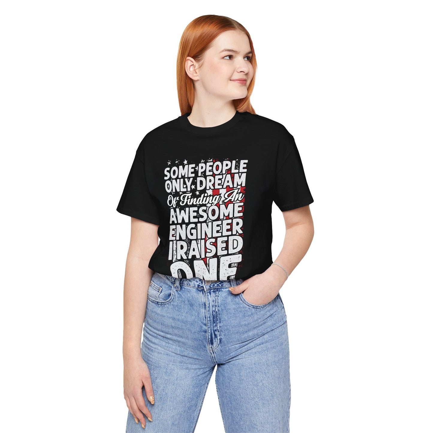 Engineer: Some People Only Dream Of Finding An Awesome Engineer, I Raised One - Unisex Jersey Short Sleeve Tee - 13627