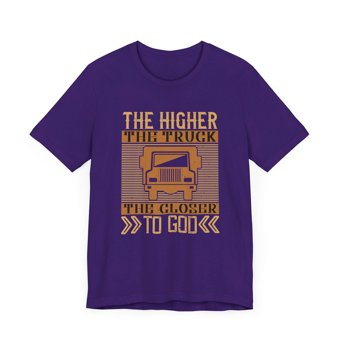 The Higher the Truck, the Closer to God - Unisex Jersey Short Sleeve Tee