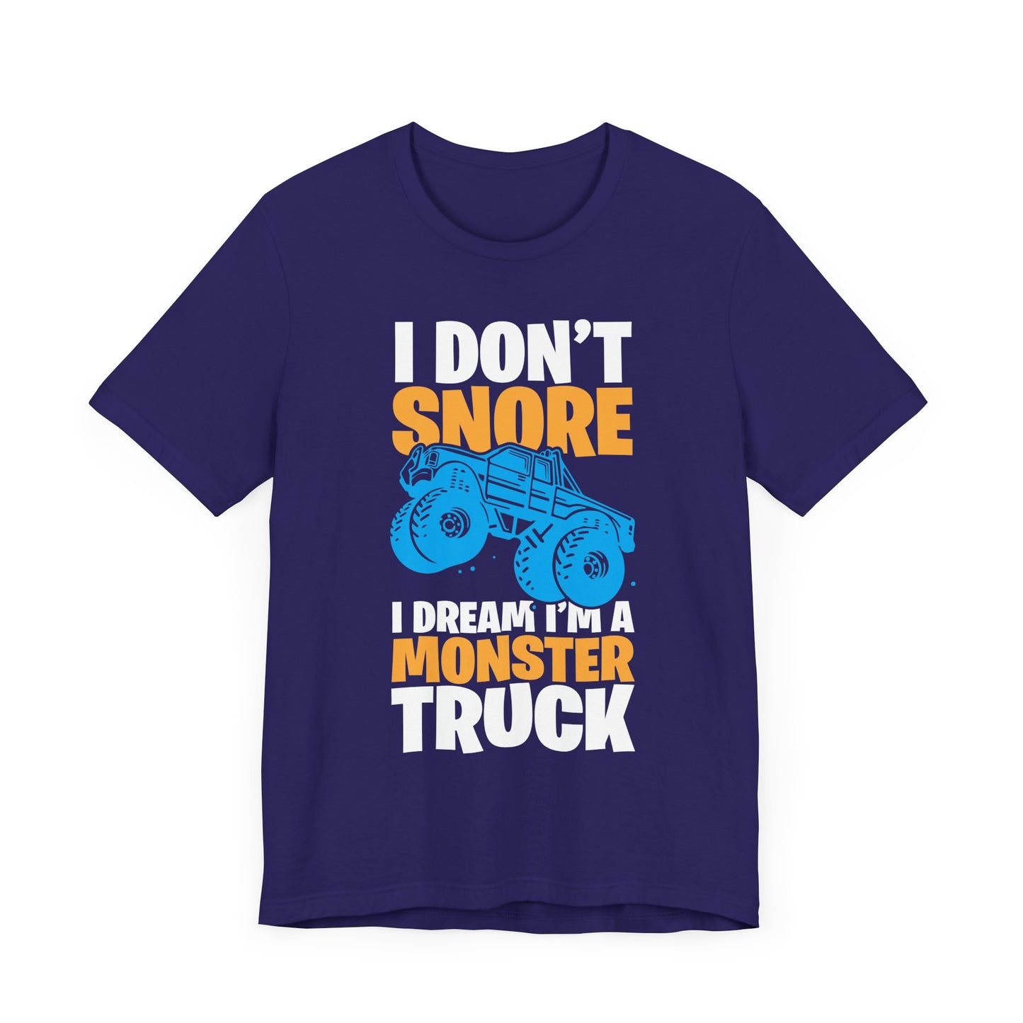 I Don't Snore, I Dream I'm A Monster Truck - Unisex Jersey Short Sleeve Tee - 12957