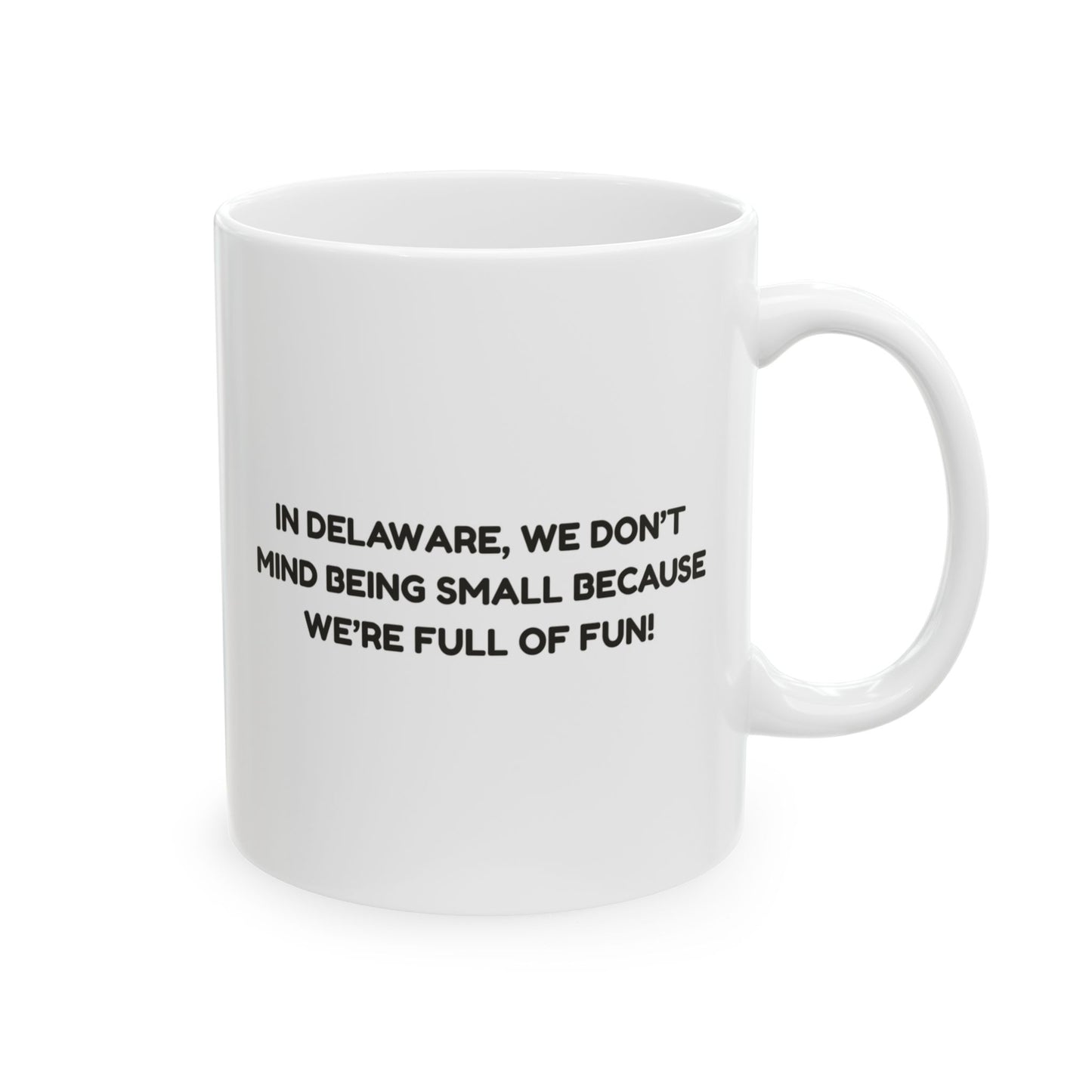 "In Delaware, we don’t mind being small because we’re full of fun!" Coffee Mug - 14170