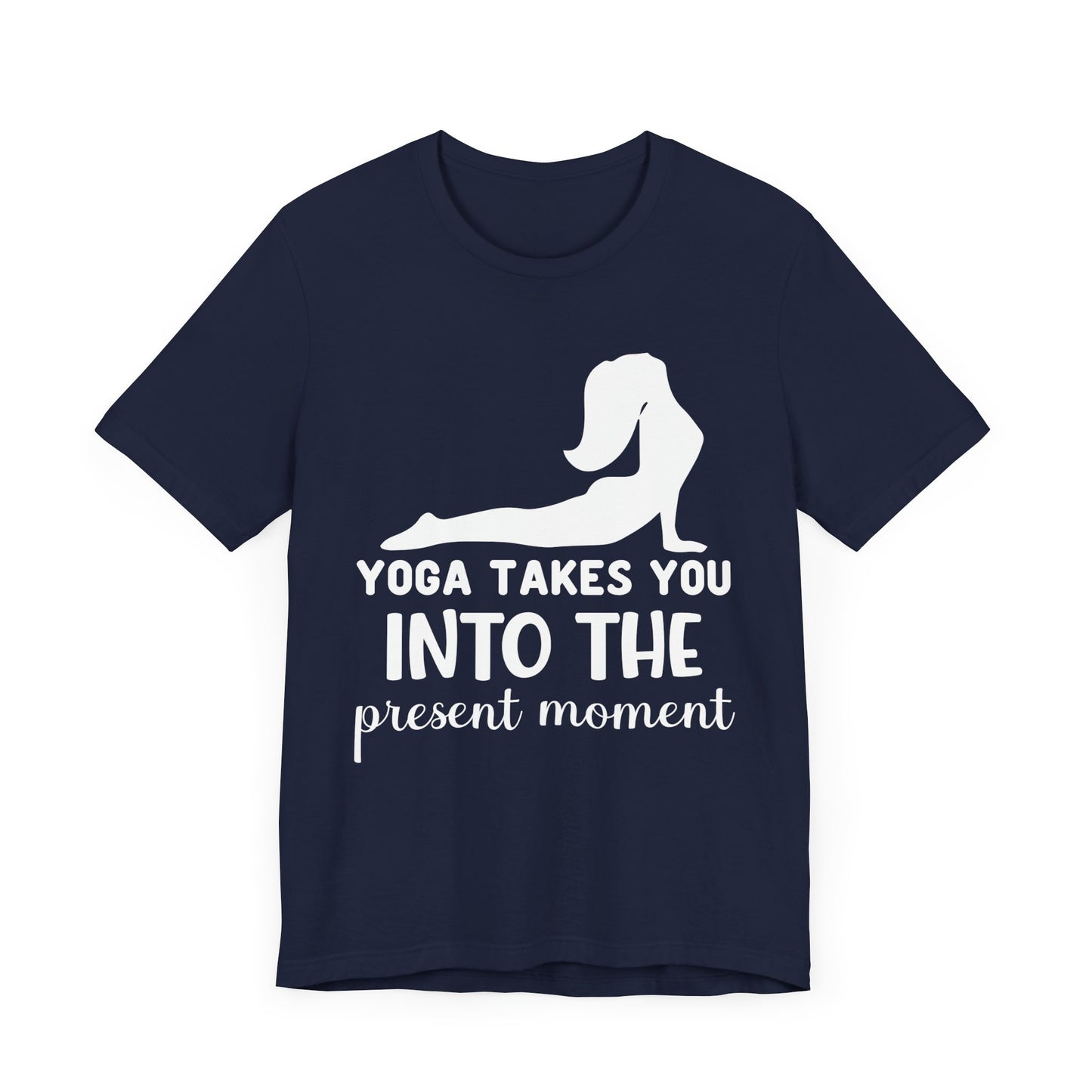 Yoga Takes You Into The Present Moment - Unisex Jersey Short Sleeve Tee