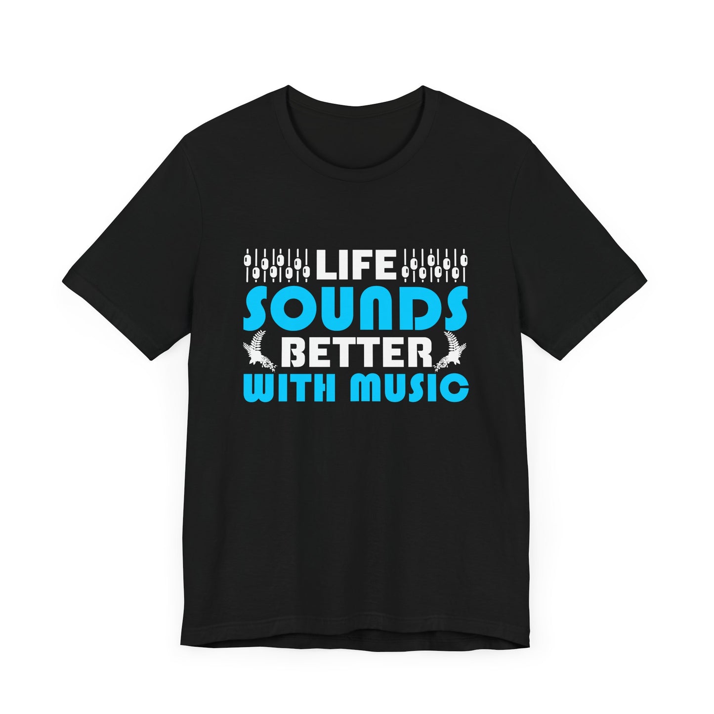 Life Sounds Better With Music - Unisex Jersey Short Sleeve Tee - 11794