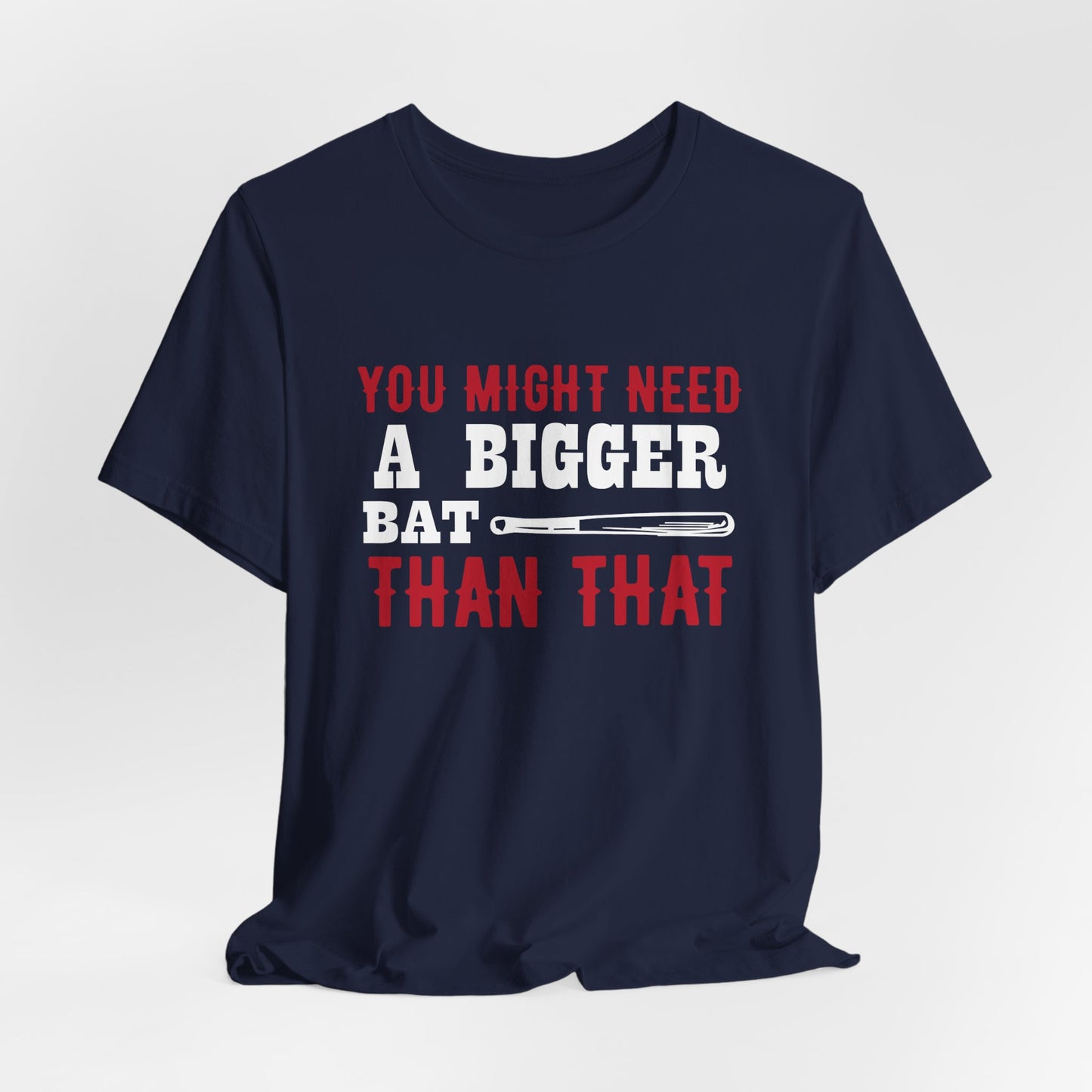Baseball: You Might Need A Bigger Bat Than That - Unisex Jersey Short Sleeve Tee - 13860