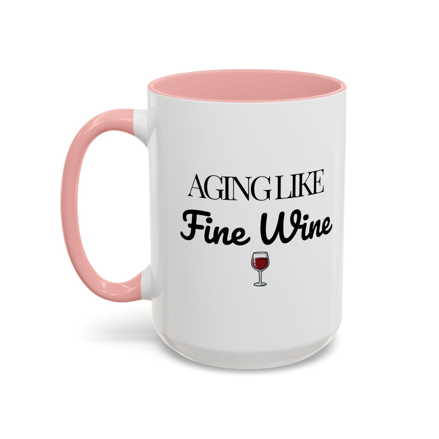 Aging Like Fine Wine Coffee Mug — Wine Lover Gift (11/15oz) - 14685