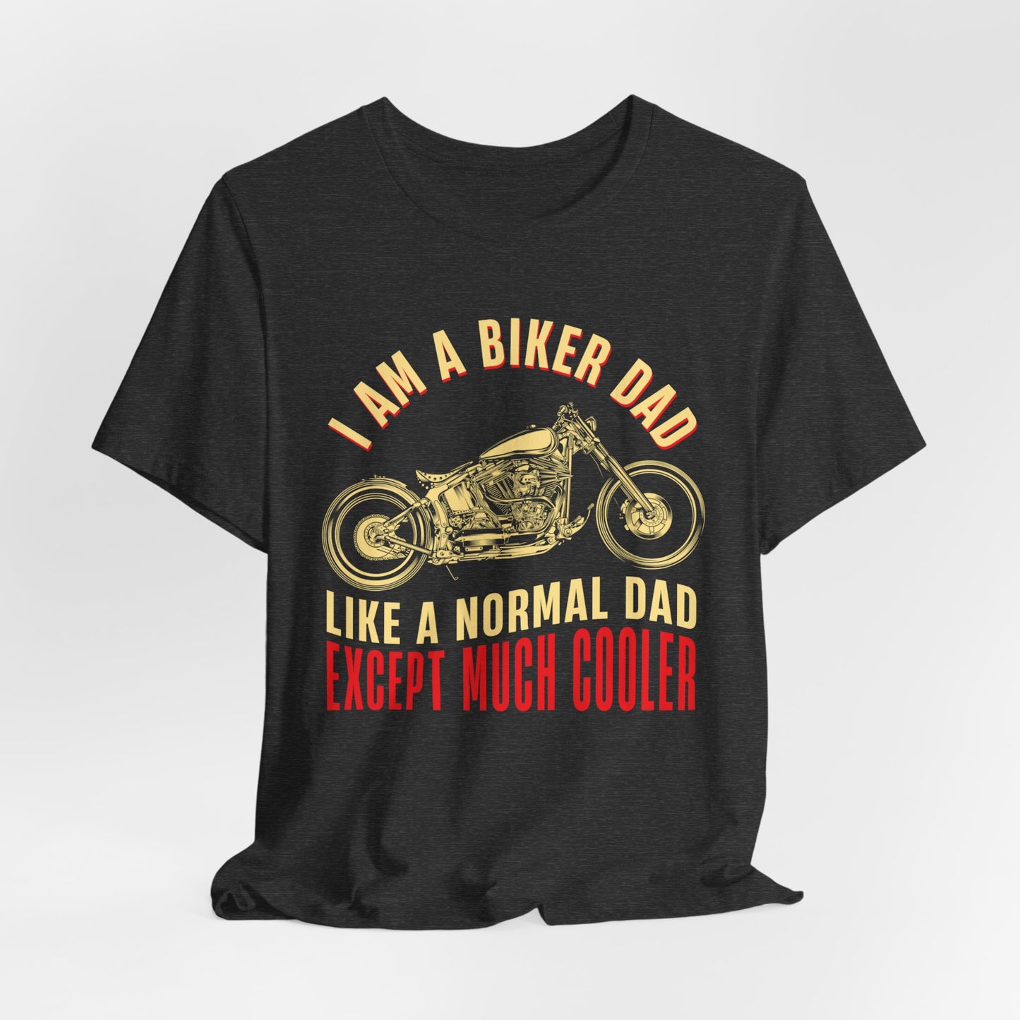 I'm A Biker Dad, Like A Normal Dad Except Much Cooler - Unisex Jersey Short Sleeve Tee