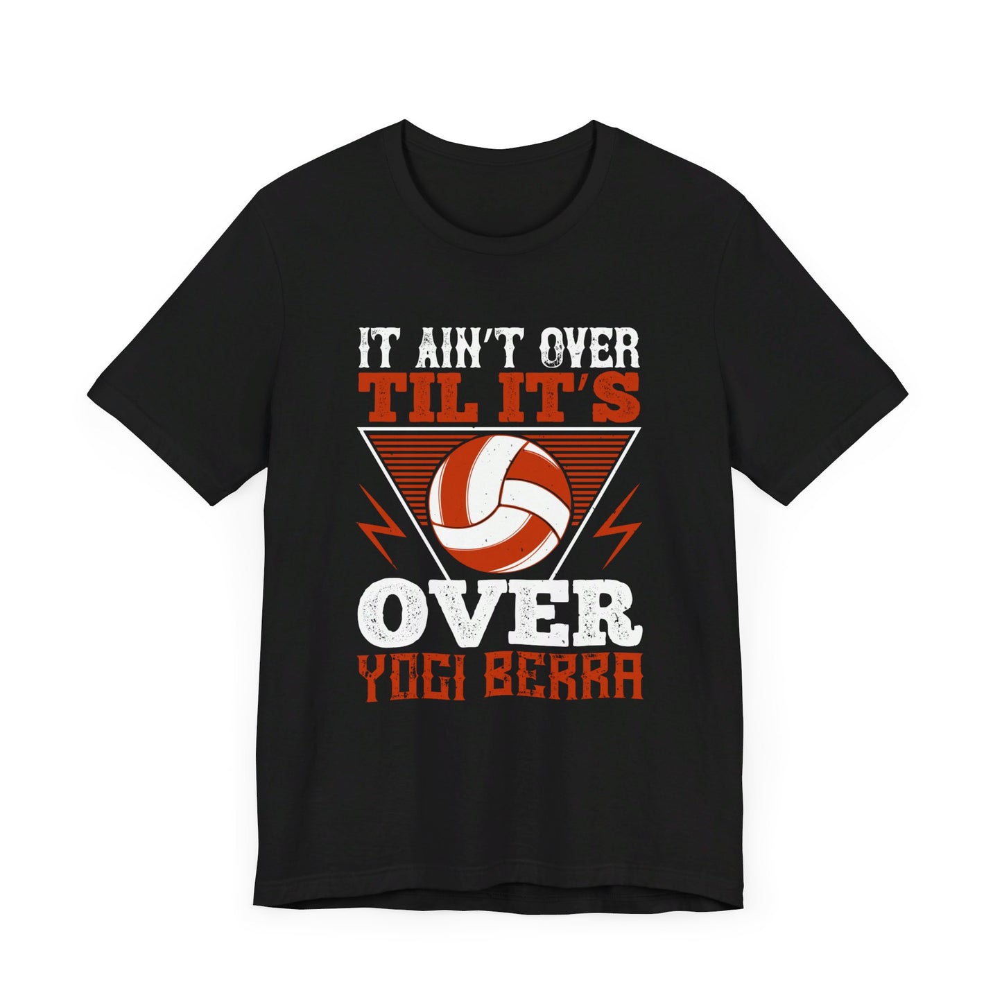 Volleyball: It Ain’t Over ’til It’s Over” Yogi Berra - Unisex Jersey Short Sleeve Tee