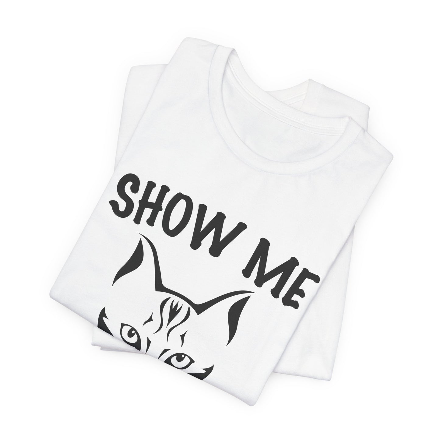 Show Me Your Kitties - Unisex Jersey Short Sleeve Tee