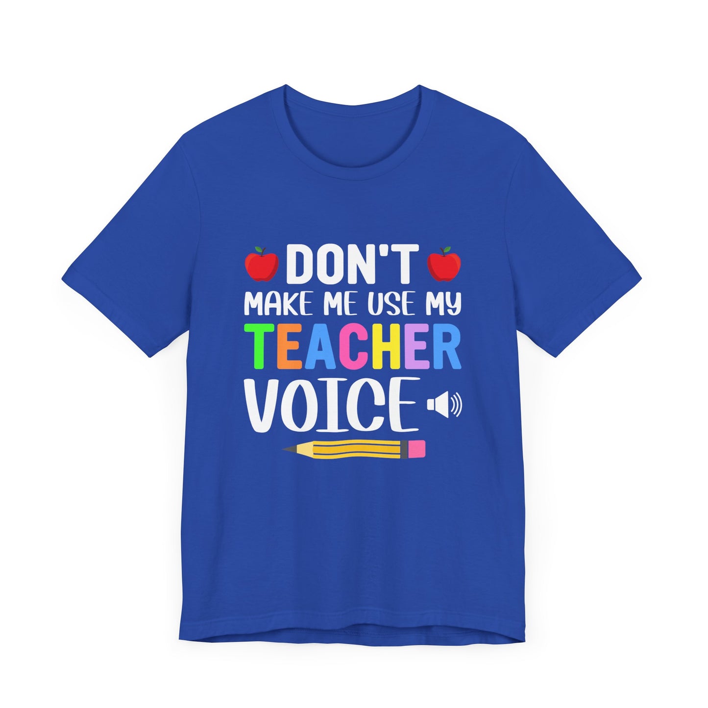 Teacher: Don't Make Me  Use My Teacher Voice - Unisex Jersey Short Sleeve Tee