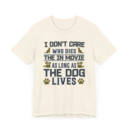 I Don't Care Who Dies In The Movie As Long As The Dog Lives - Unisex Jersey Short Sleeve Tee