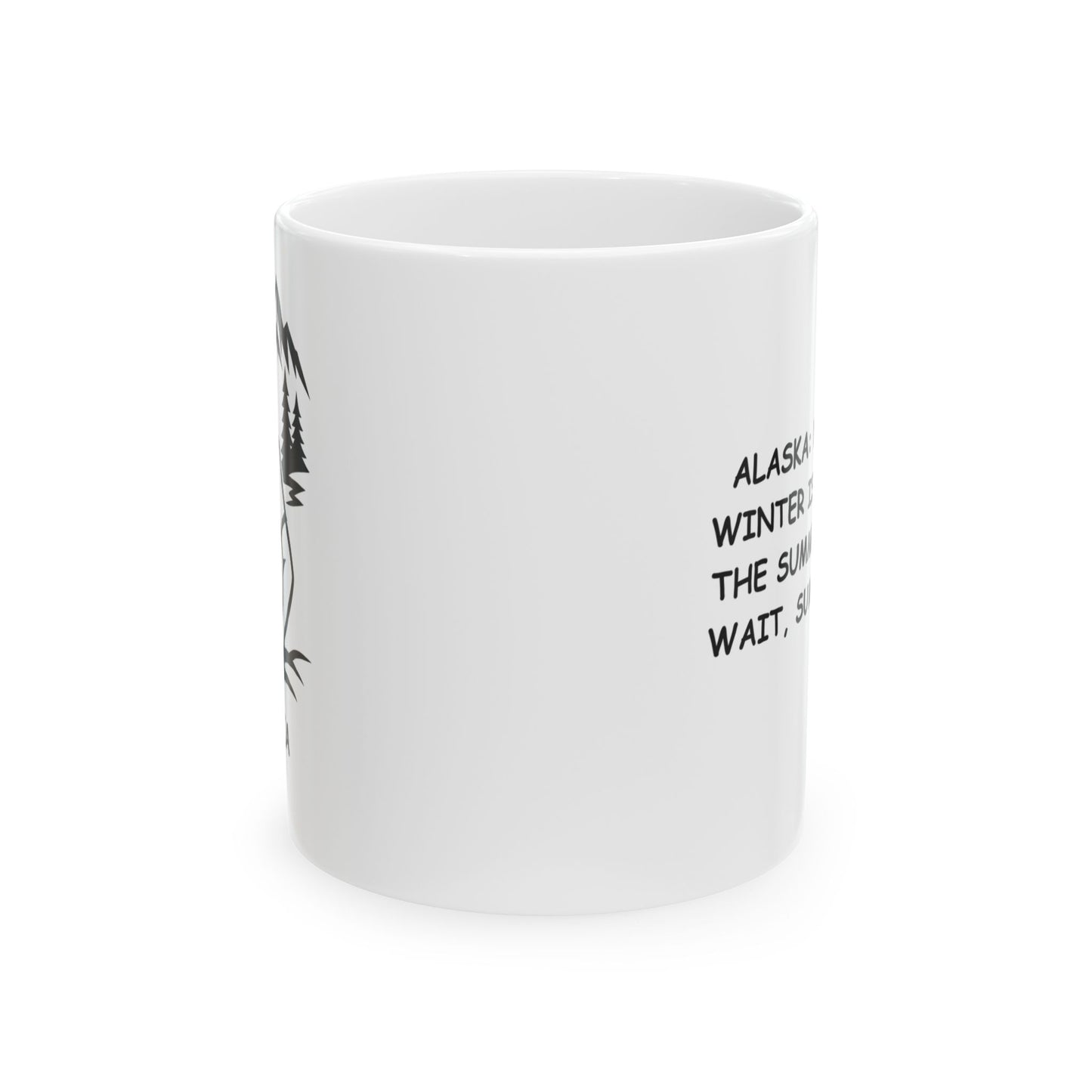 "Alaska: Where the winter is long, and the summer is... oh, wait, summer’s here!" Humor Mug | 11oz, 15oz - 12998