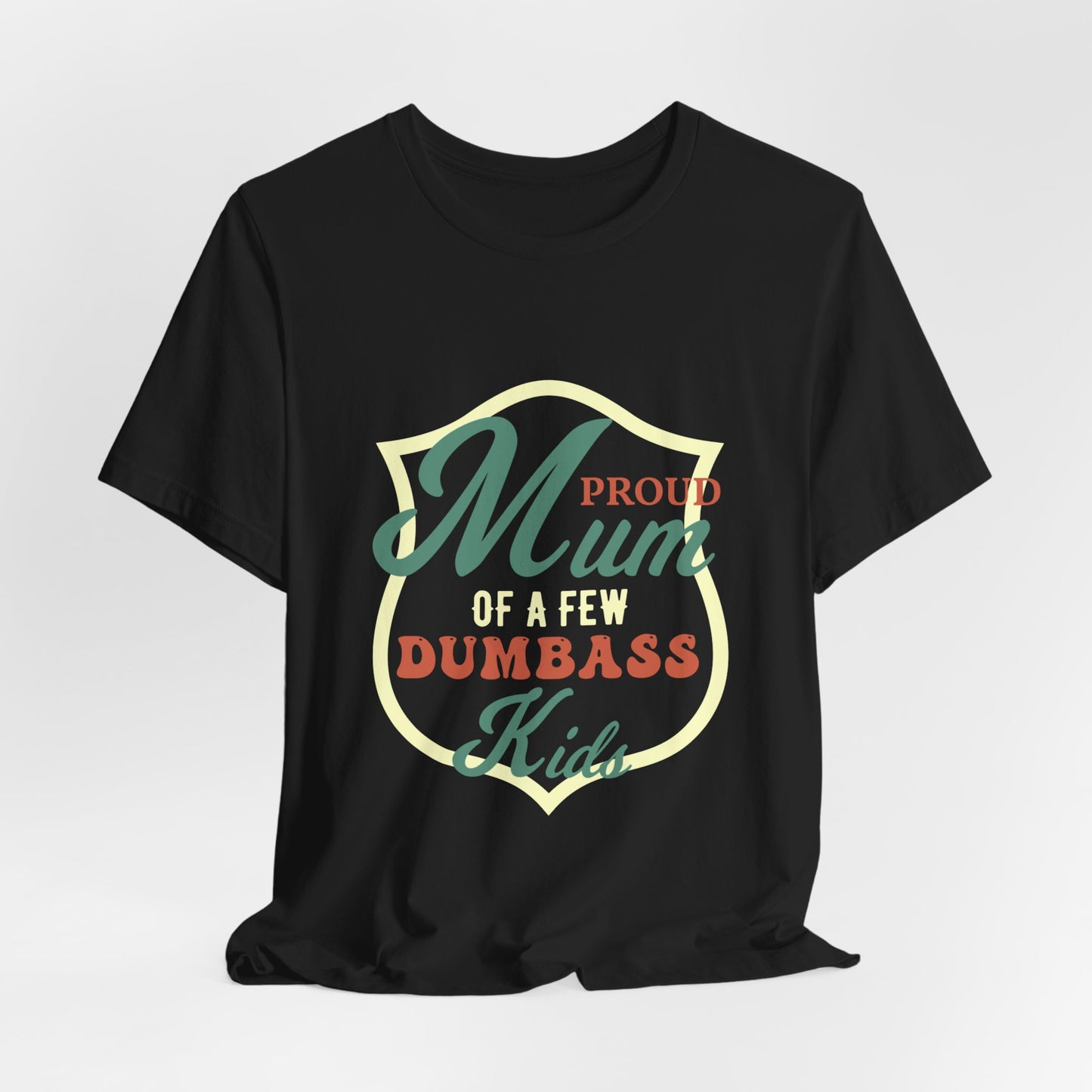 Proud Mom Of A Few Dumbass Kids - Unisex Jersey Short Sleeve Tee