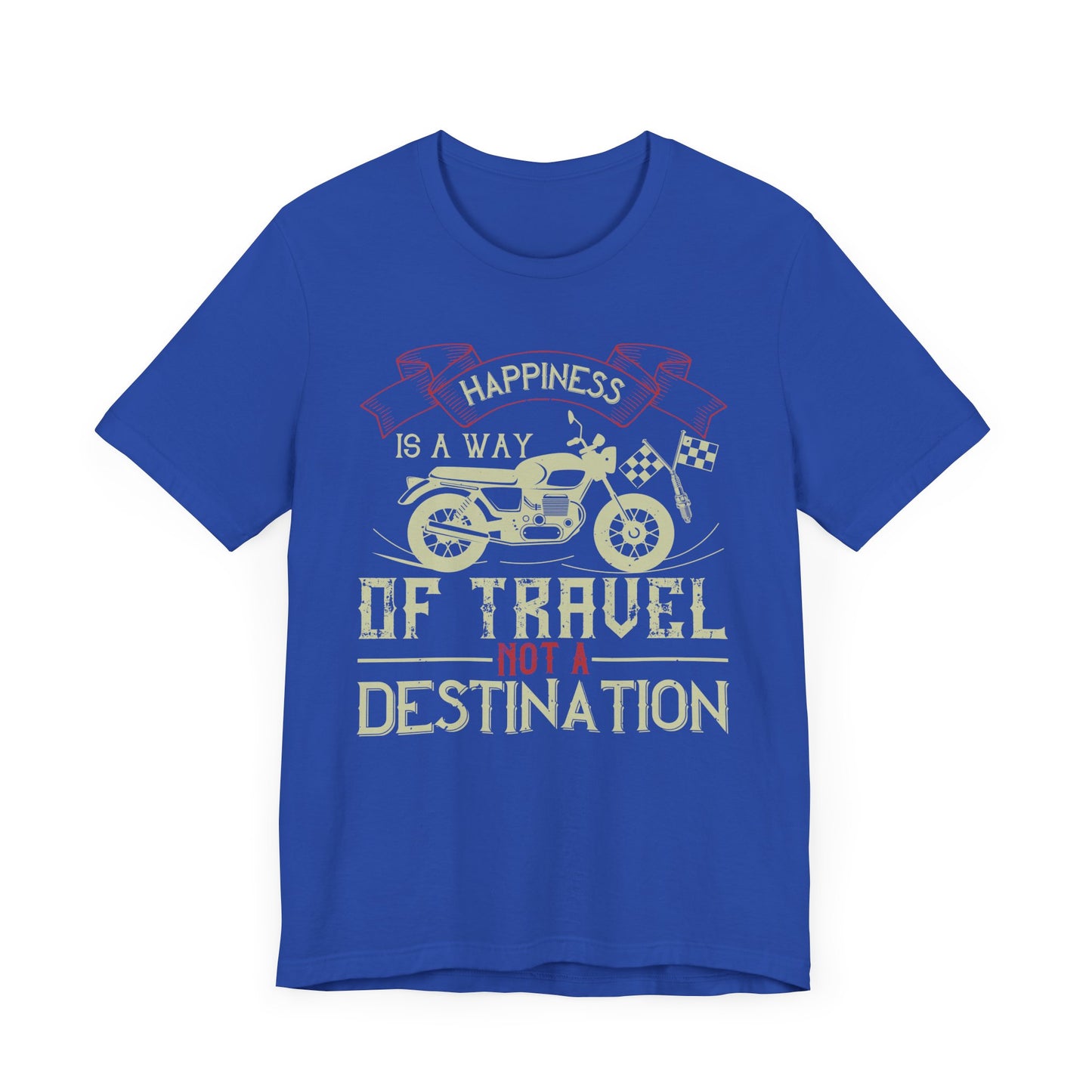Happiness Is a Way of Travel, Not a Destination - Unisex Jersey Short Sleeve Tee - 13716