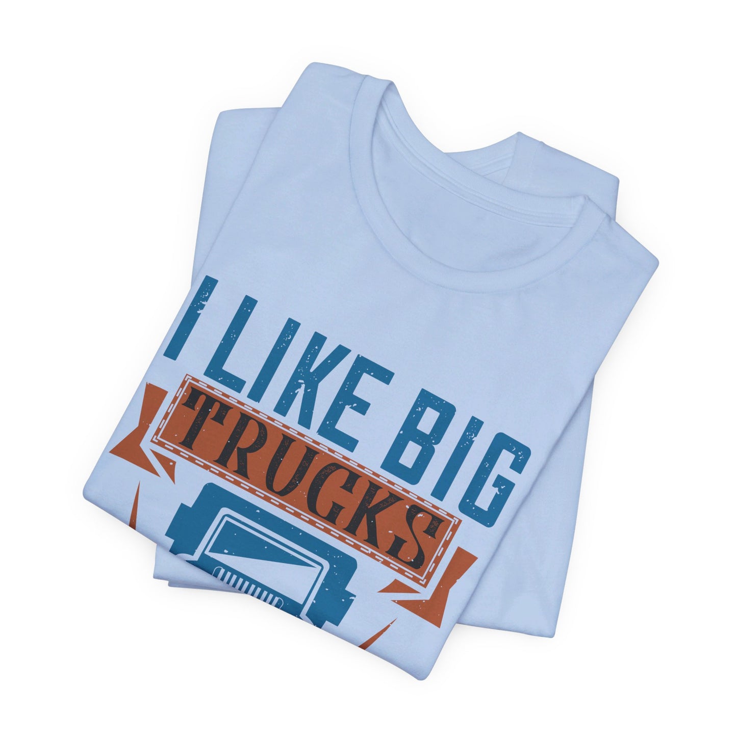 I Like Big Trucks And I Can Not Lie - Unisex Jersey Short Sleeve Tee