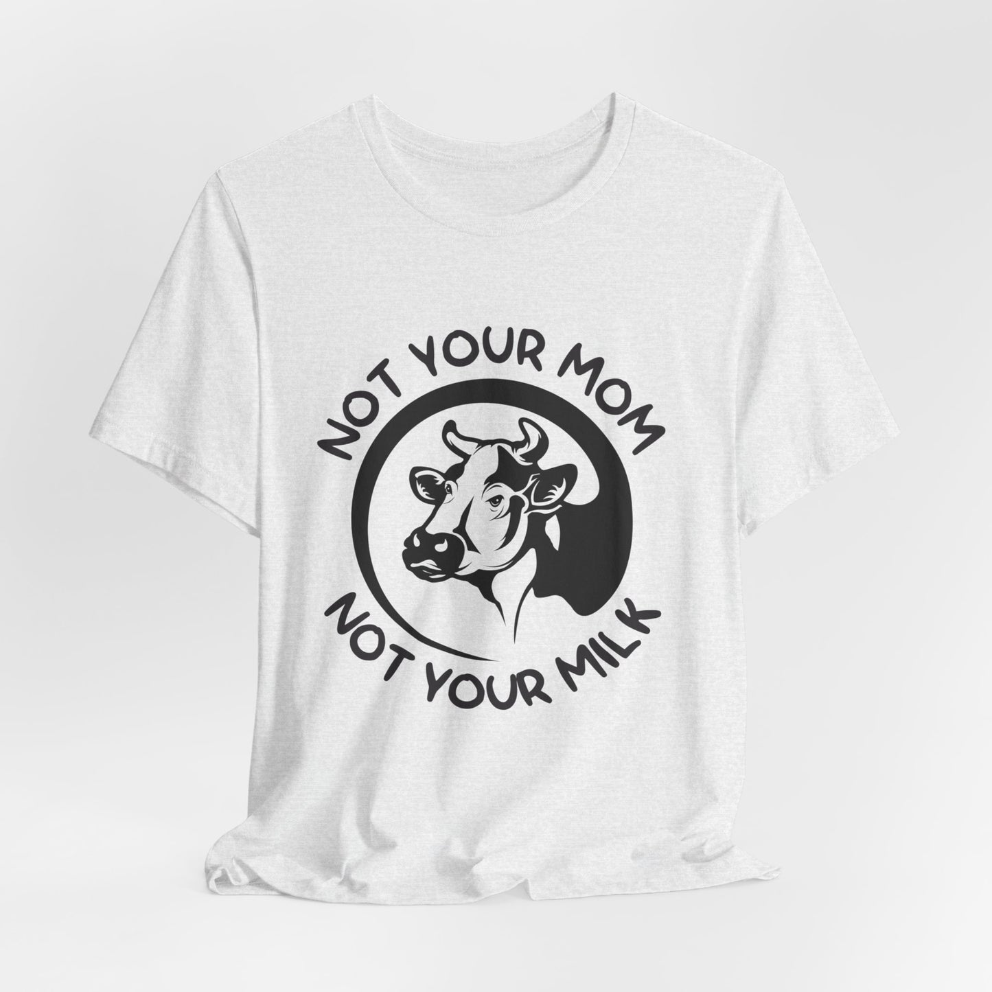 Vegan: Not Your Mom, Not Your Milk - Unisex Jersey Short Sleeve Tee