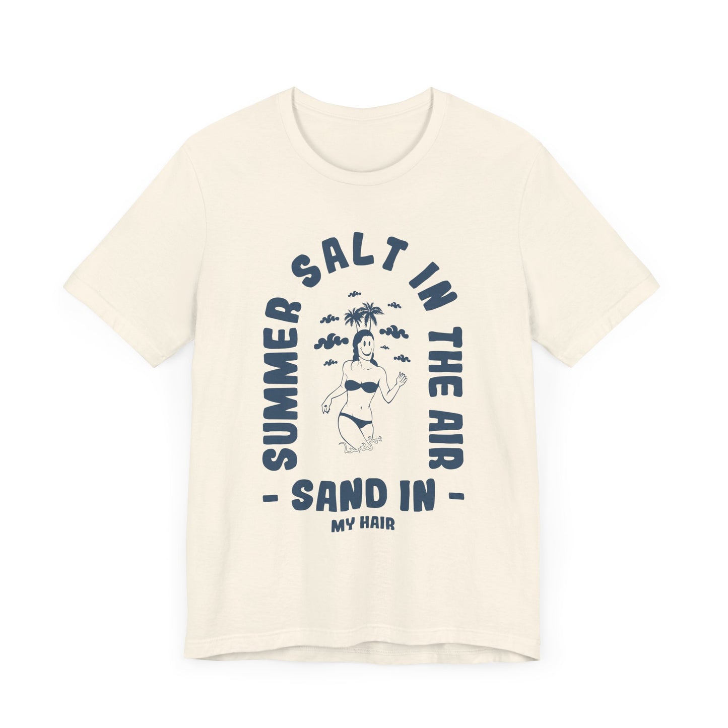 Summer Salt In The Air, Sand In My Hair - Unisex Jersey Short Sleeve Tee - 13114