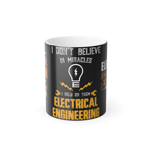 I Don't Believe In Miracles, I Rely On Them, Electrical Engineering - Color Morphing Mug, 11oz