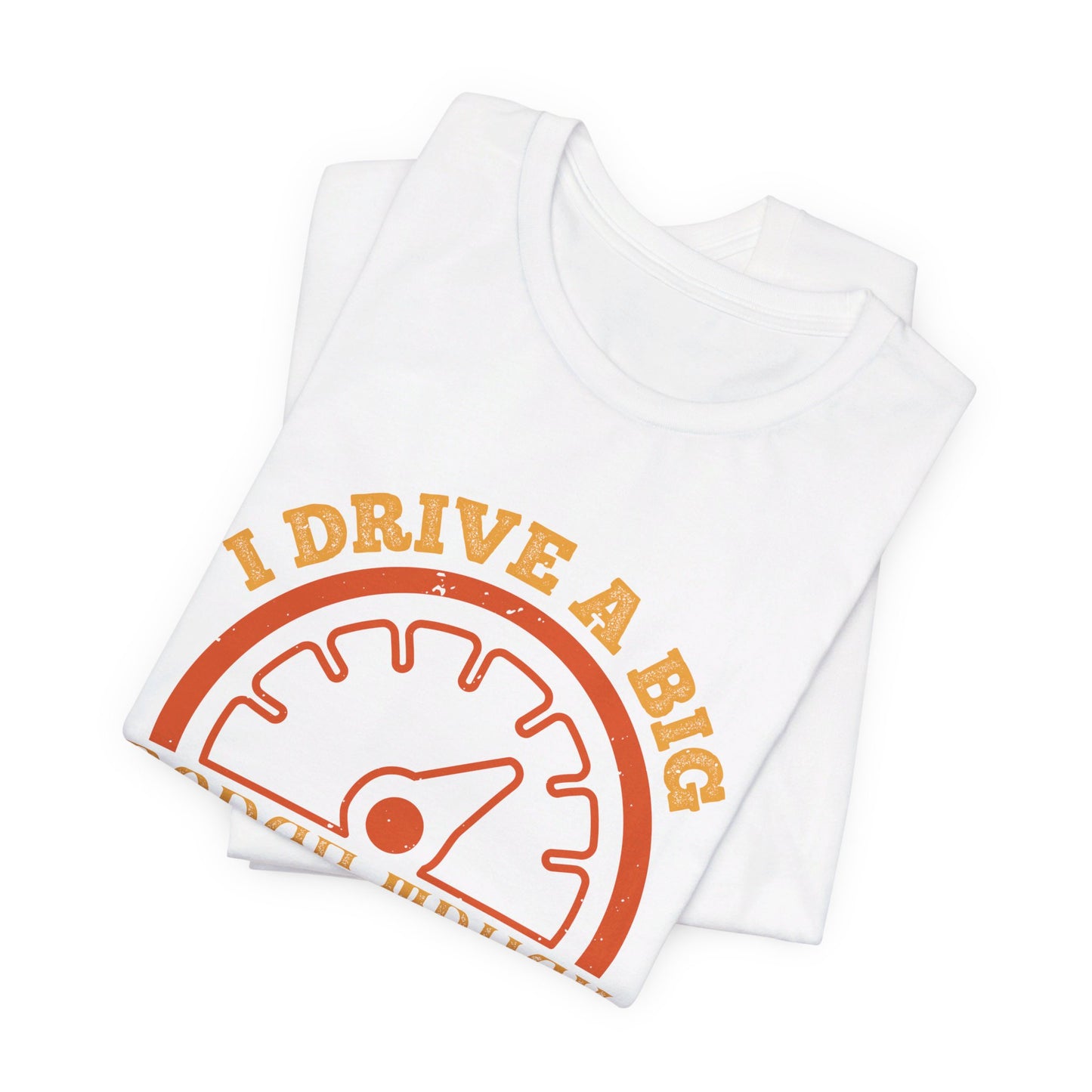 I Drive a Big Dodge Truck. I Drive American Cars - Unisex Jersey Short Sleeve Tee