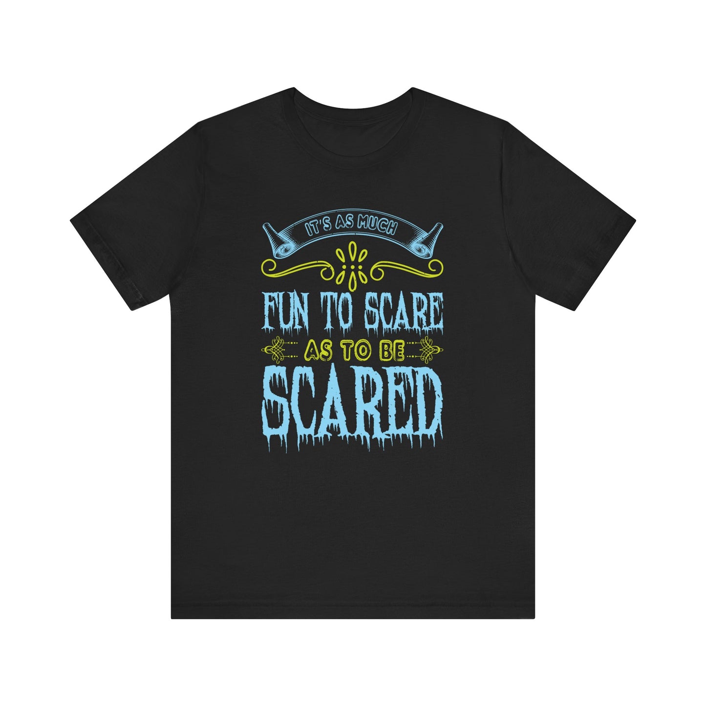 It is as much fun to scare as to be scared - Unisex Jersey Short Sleeve Tee