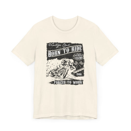 Born To Ride, Forced To Work - Unisex Jersey Short Sleeve Tee