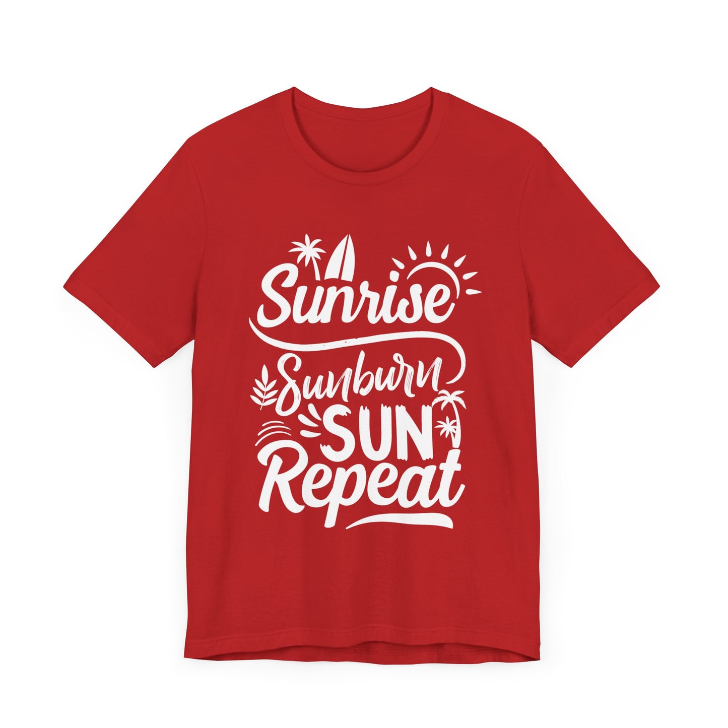 Sunrise, Sunburn, Sun, Repeat - Unisex Jersey Short Sleeve Tee - 13086