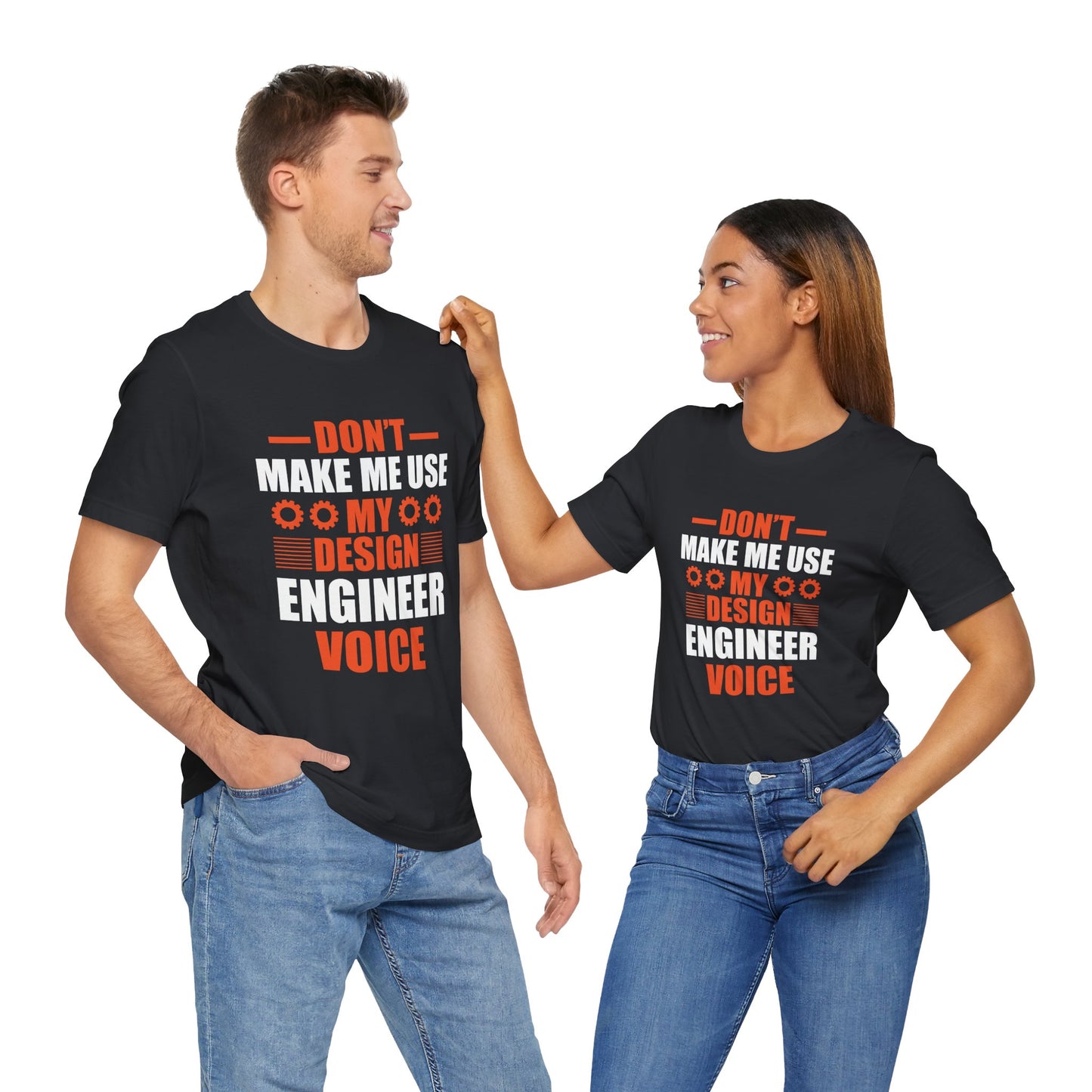 Don't Make Me Use My Design Engineer Voice - Unisex Jersey Short Sleeve Tee - 13777