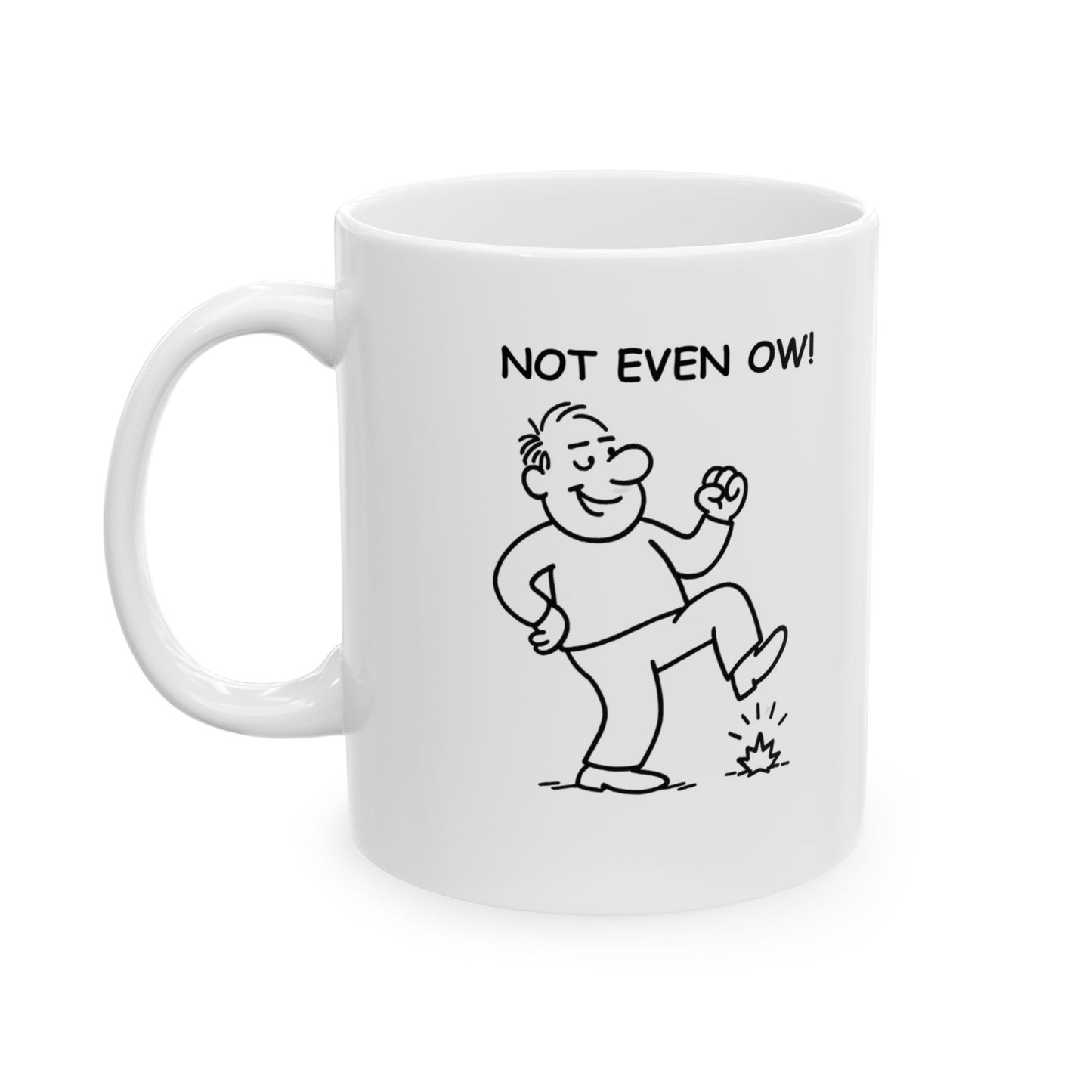 “Not even, ow!” Ceramic Mug - Perfect Gift for Friends - 11oz & 15oz - 12879