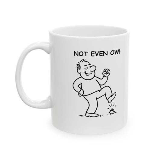 “Not even, ow!” Ceramic Mug - Perfect Gift for Friends - 11oz & 15oz - 12879