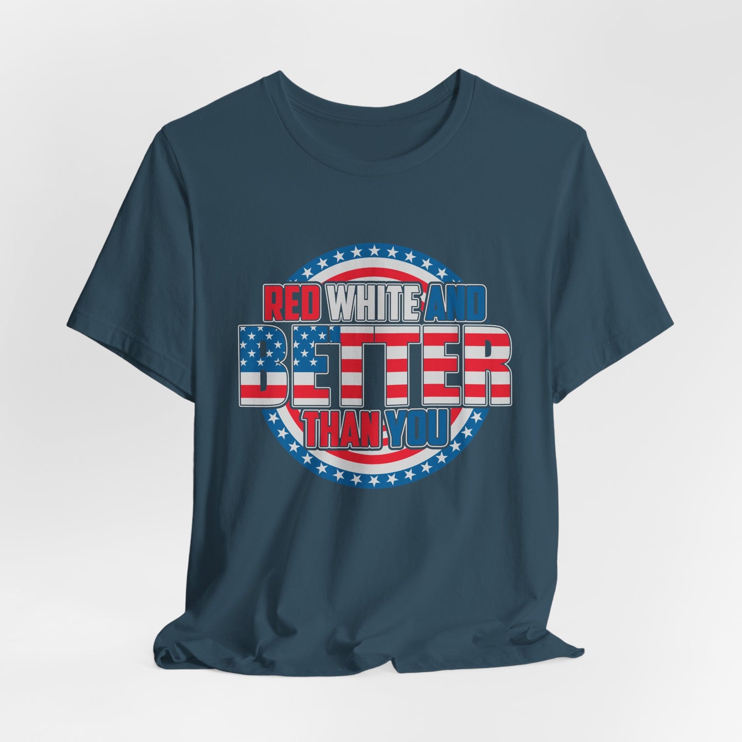 Unisex Jersey Short Sleeve Tee with Patriotic Design - 'Red White and Better Than You' Shirt, Independence Day T-Shirt, 4th of July - 13638