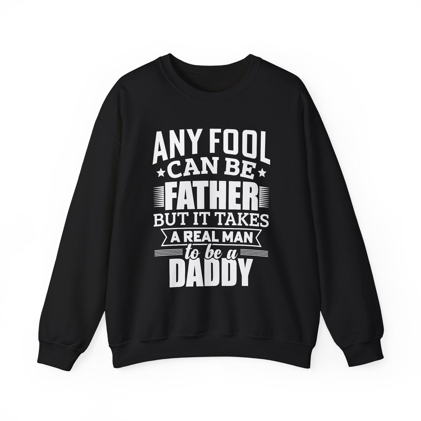 "Any Fool Can Be Father, But It Takes A Real Man To Be A Daddy" Unisex Heavy Blend™ Crewneck Sweatshirt - 12905
