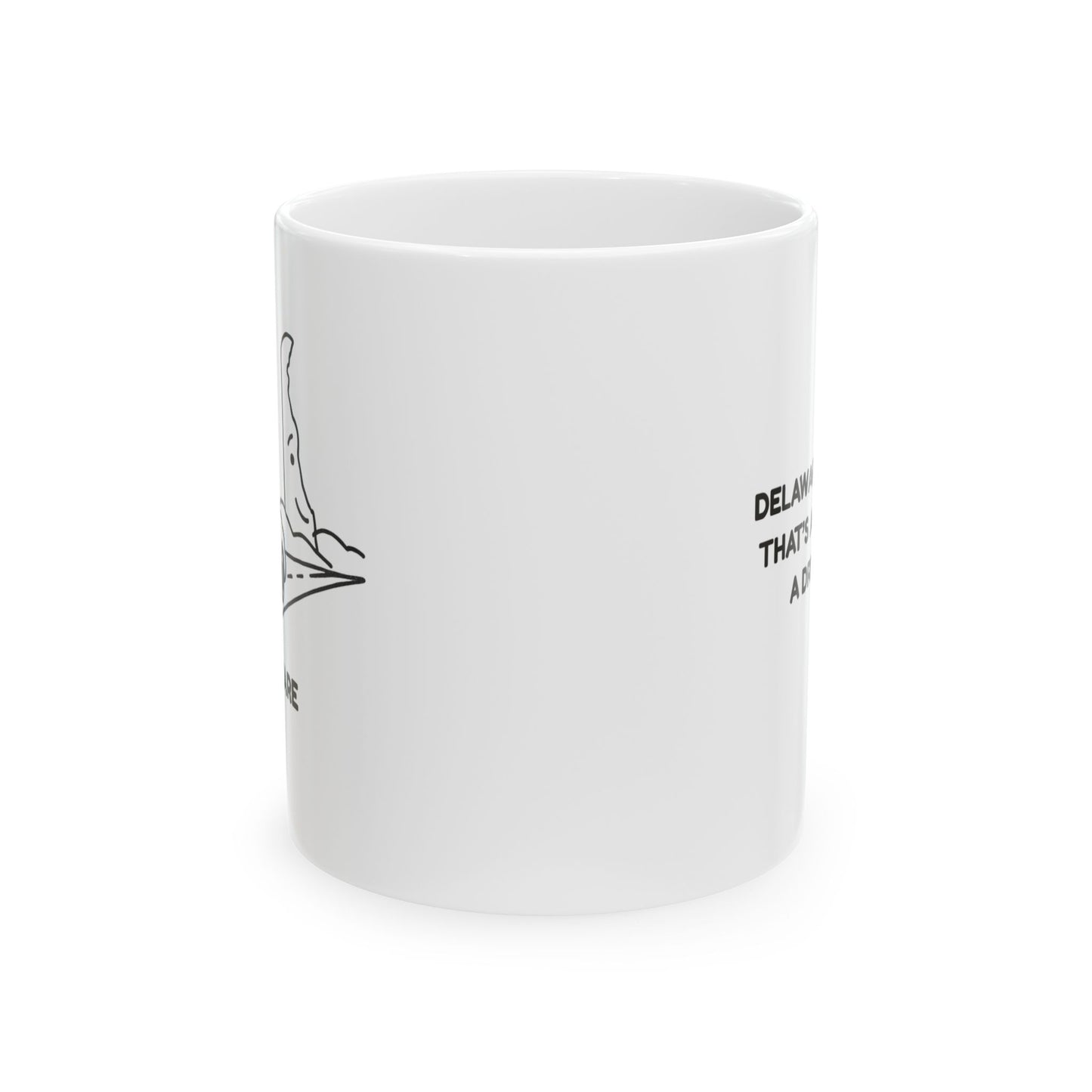 "Delaware: The state that’s always ‘just a drive away.’" Ceramic Coffee Mug - 14127