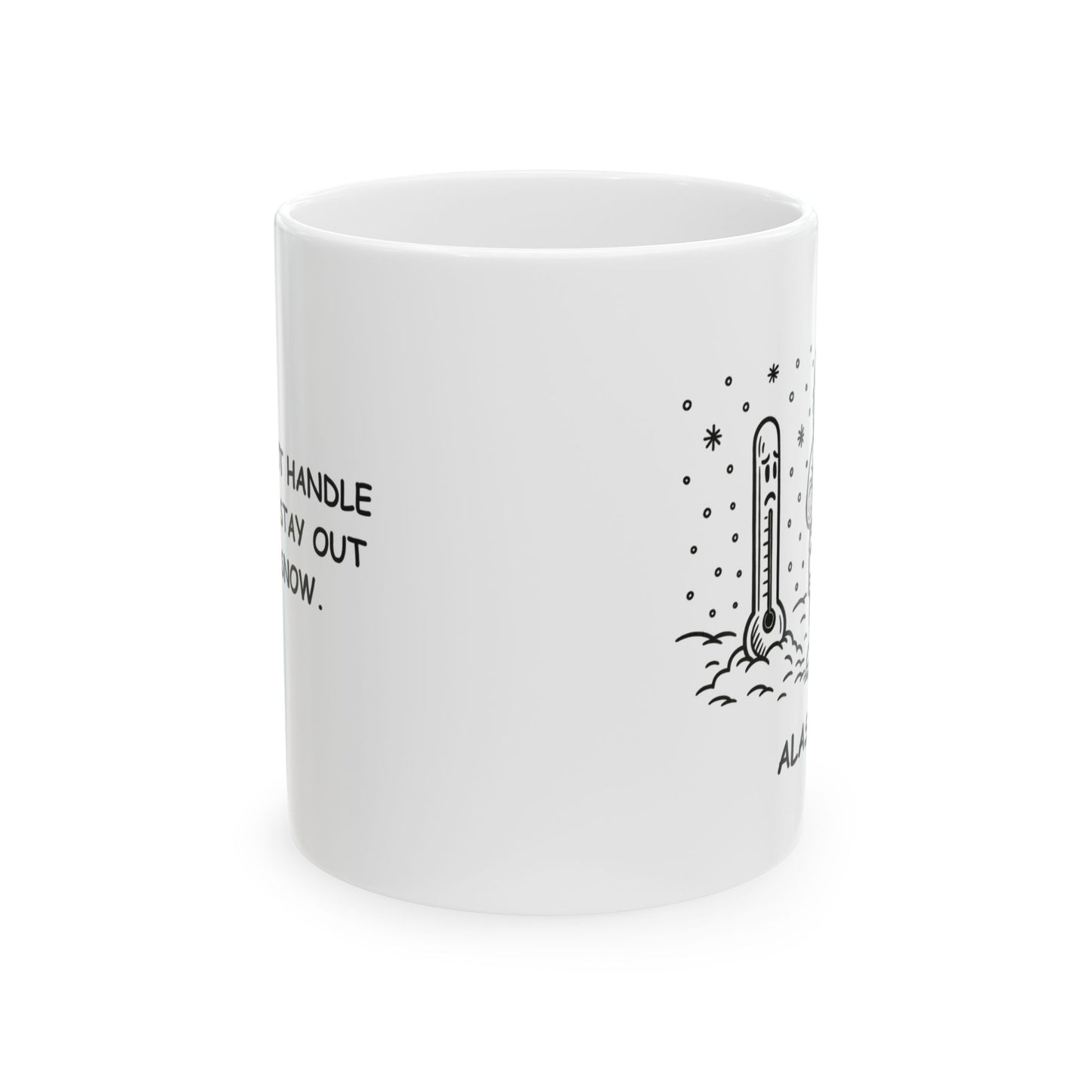 "If you can’t handle the cold, stay out of the snow." Ceramic Mug - 11/15oz - 12974